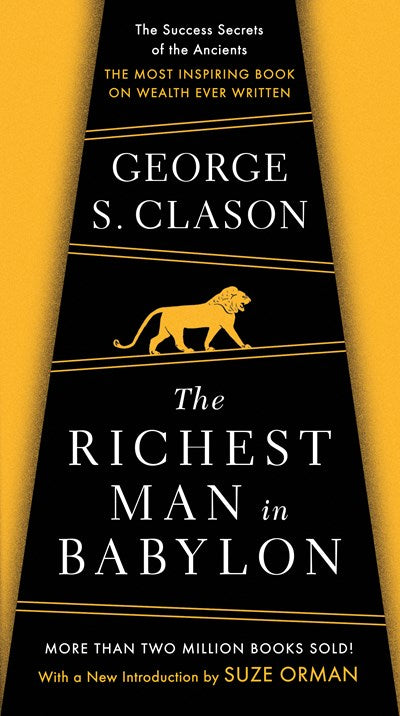 The Richest Man in Babylon: The Success Secrets of the Ancients--the Most Inspiring Book on Wealth Ever Written