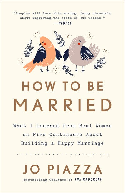 How to Be Married: What I Learned from Real Women on Five Continents About Building a Happy Marriage