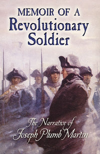 Memoir of a Revolutionary Soldier: The Narrative of Joseph Plumb Martin