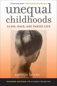 Unequal Childhoods: Class, Race, and Family Life (2nd Edition)