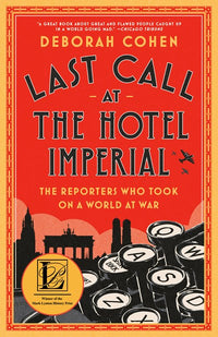 Last Call at the Hotel Imperial: The Reporters Who Took On a World at War