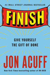 Finish: Give Yourself the Gift of Done