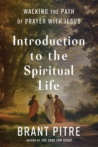 Introduction to the Spiritual Life: Walking the Path of Prayer with Jesus