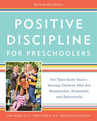 Positive Discipline for Preschoolers, Revised 4th Edition: For Their Early Years -- Raising Children Who Are Responsible, Respectful, and Resourceful