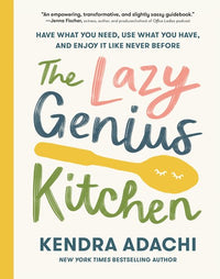 The Lazy Genius Kitchen: Have What You Need, Use What You Have, and Enjoy It Like Never Before