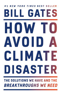 How to Avoid a Climate Disaster: The Solutions We Have and the Breakthroughs We Need