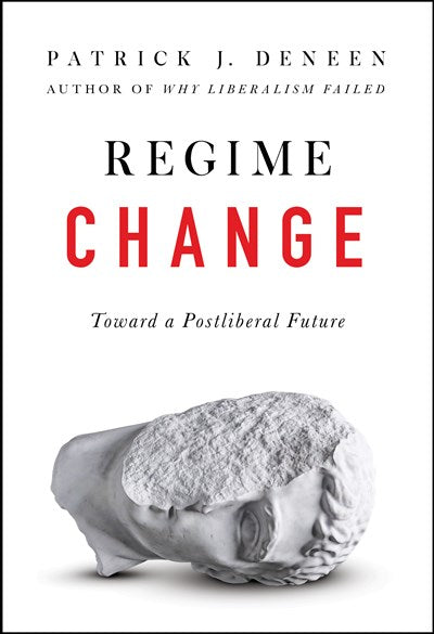 Regime Change: Toward a Postliberal Future