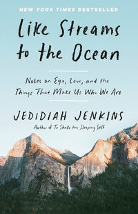 Like Streams to the Ocean: Notes on Ego, Love, and the Things That Make Us Who We Are: Essaysc