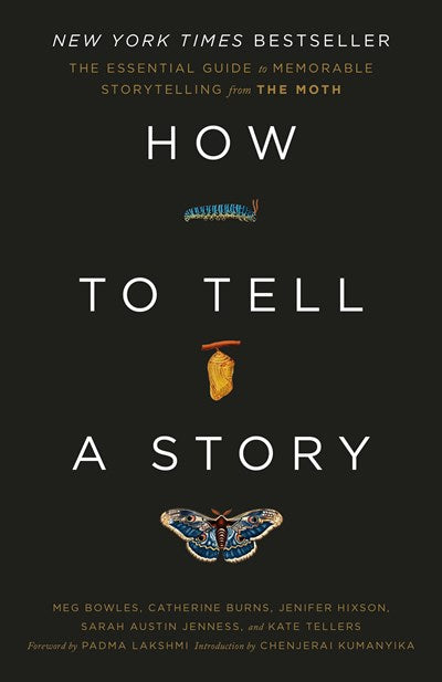 How to Tell a Story: The Essential Guide to Memorable Storytelling from The Moth