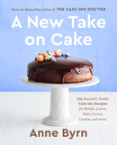 A New Take on Cake: 175 Beautiful, Doable Cake Mix Recipes for Bundts, Layers, Slabs, Loaves, Cookies, and More! A Baking Book