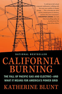 California Burning: The Fall of Pacific Gas and Electric--and What It Means for America's Power Grid