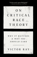 On Critical Race Theory: Why It Matters & Why You Should Care