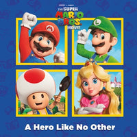 A Hero Like No Other (Nintendo(r) and Illumination present The Super Mario Bros. Movie)