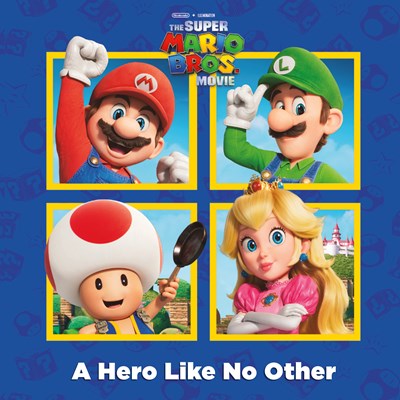A Hero Like No Other (Nintendo(r) and Illumination present The Super Mario Bros. Movie)