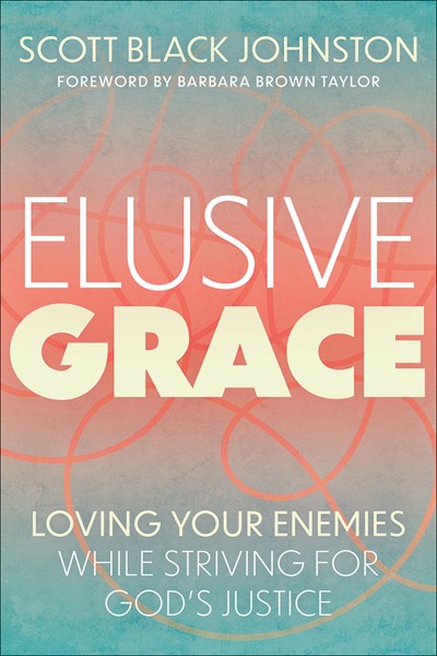 Elusive Grace: Loving Your Enemies While Striving for God’s Justice