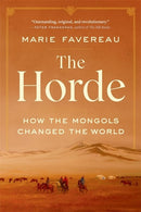 The Horde: How the Mongols Changed the World