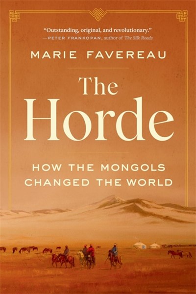 The Horde: How the Mongols Changed the World