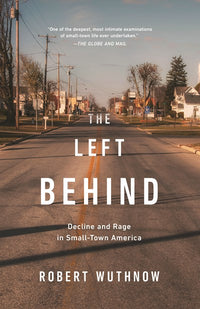 The Left Behind: Decline and Rage in Small-Town America (2nd Edition)