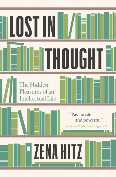 Lost in Thought: The Hidden Pleasures of an Intellectual Life