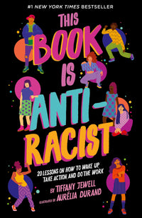 This Book Is Anti-Racist: 20 Lessons on How to Wake Up, Take Action, and Do The Work