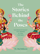 The Stories Behind the Poses: The Indian mythology that inspired 50 yoga postures