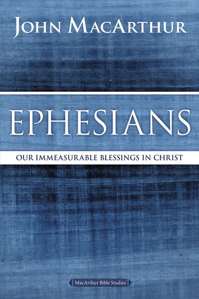 Ephesians: Our Immeasurable Blessings in Christ