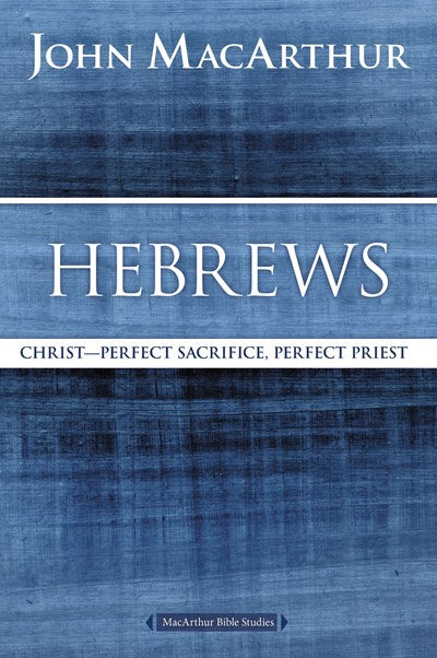 Hebrews: Christ: Perfect Sacrifice, Perfect Priest
