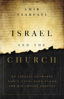 Israel and the Church: An Israeli Examines God’s Unfolding Plans for His Chosen Peoples