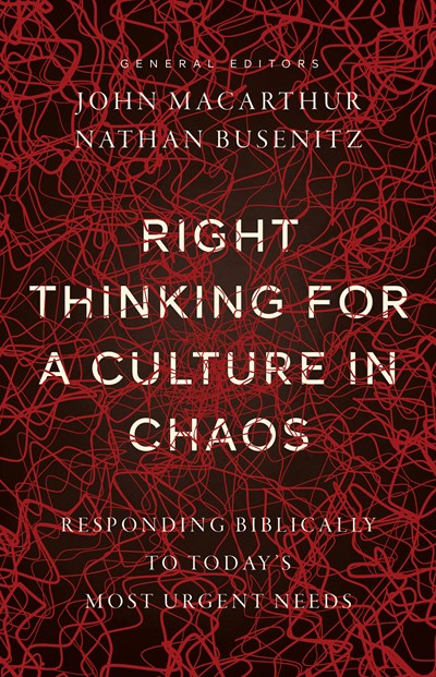 Right Thinking for a Culture in Chaos: Responding Biblically to Today's Most Urgent Needs