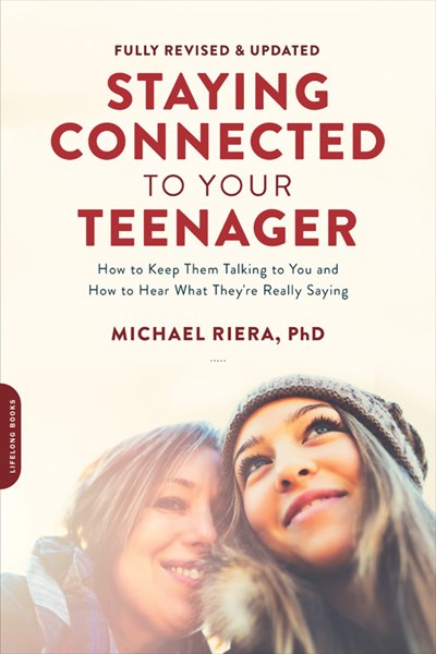 Staying Connected to Your Teenager, Revised Edition: How to Keep Them Talking to You and How to Hear What They're Really Saying (Revised)