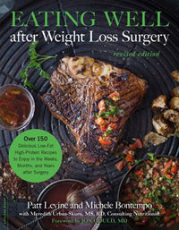 Eating Well after Weight Loss Surgery: Over 150 Delicious Low-Fat High-Protein Recipes to Enjoy in the Weeks, Months, and Years after Surgery (Revised)