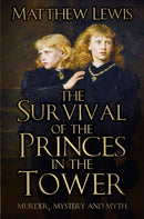 The Survival of Princes in the Tower: Murder, Mystery and Myth (2nd Edition)
