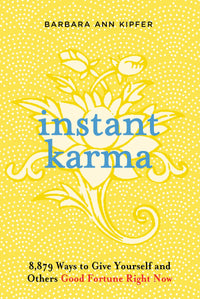 Instant Karma: 8,879 Ways to Give Yourself and Others Good Fortune Right Now