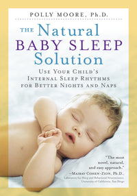 The Natural Baby Sleep Solution: Use Your Child's Internal Sleep Rhythms for Better Nights and Naps