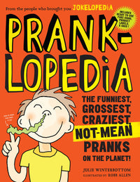 Pranklopedia: The Funniest, Grossest, Craziest, Not-Mean Pranks on the Planet! (2nd Edition)