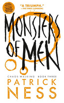 Monsters of Men (with bonus short story): Chaos Walking: Book Three