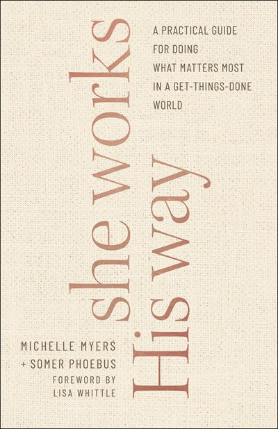 She Works His Way: A Practical Guide for Doing What Matters Most in a Get-Things-Done World