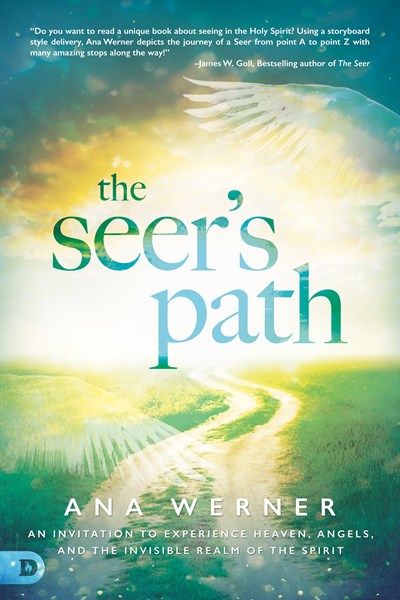 The Seer's Path: An Invitation to Experience Heaven, Angels, and the Invisible Realm of the Spirit