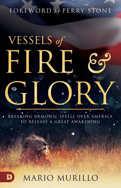 Vessels of Fire and Glory: Breaking Demonic Spells Over America to Release a Great Awakening