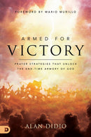 Armed for Victory: Prayer Strategies That Unlock the End-Time Armory of God