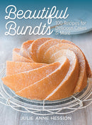 Beautiful Bundts: 100 Recipes for Delicious Cakes and More