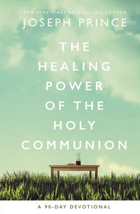 The Healing Power of the Holy Communion: A 90-Day Devotional