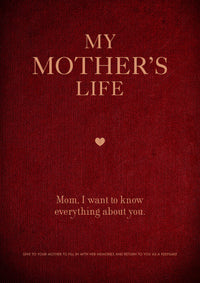 My Mother's Life: Mom, I Want to Know Everything About You - Give to Your Mother to Fill in with Her Memories and Return to You as a Keepsake