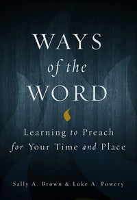 Ways of the Word: Learning to Preach for Your Time and Place