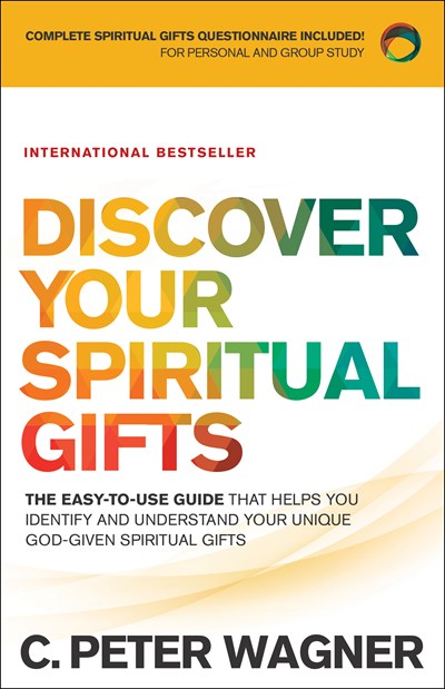 Discover Your Spiritual Gifts: The Easy-to-Use Guide That Helps You Identify and Understand Your Unique God-Given Spiritual Gifts