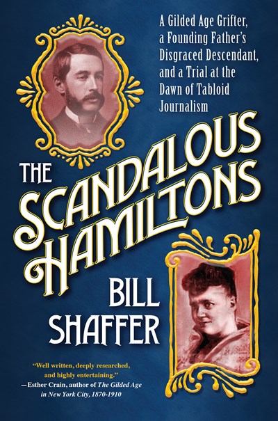 The Scandalous Hamiltons: A Gilded Age Grifter, a Founding Fathers Disgraced Descendant, and a Trial at the Dawn of Tabloid Journalism