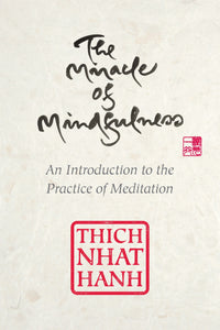 The Miracle of Mindfulness, Gift Edition: An Introduction to the Practice of Meditation