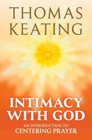 Intimacy with God: An Introduction to Centering Prayer (3rd Edition)