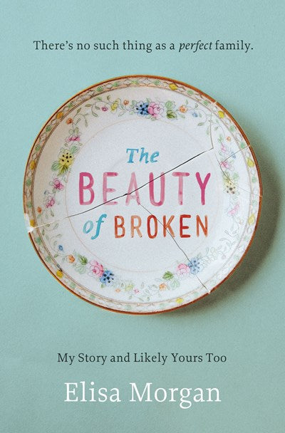 The Beauty of Broken: My Story and Likely Yours Too