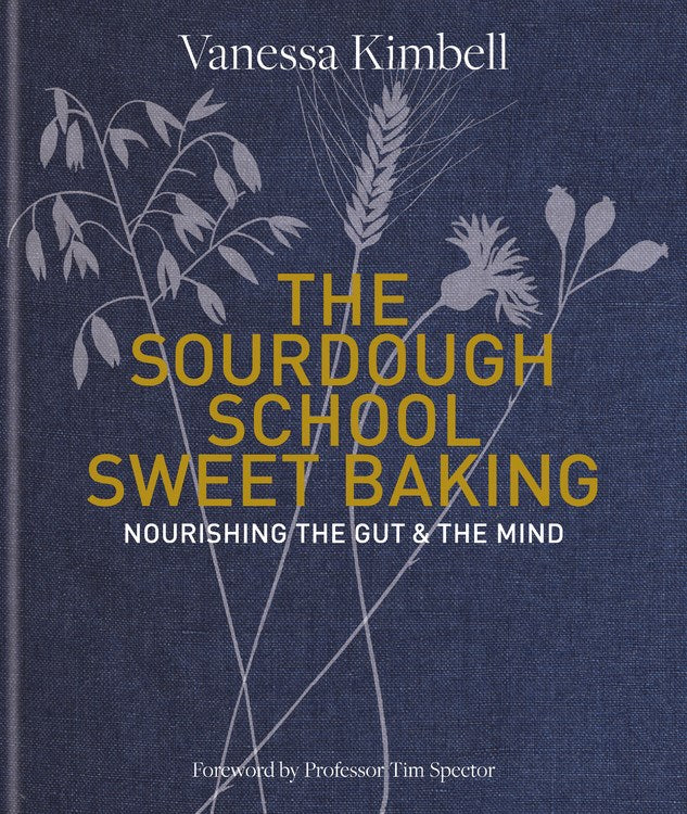 The Sourdough School: Sweet Baking : Nourishing the Gut & The Mind